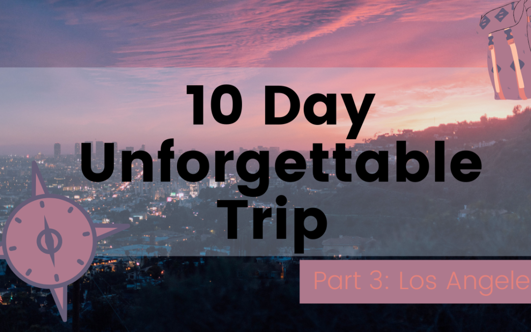 Los Angeles – An Unforgettable Epic 10 Day Road Trip Pt:3