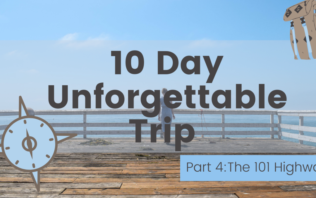 The 101 Highway – An Unforgettable Epic 10 Day Road Trip Pt :4